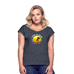 LiFE is NOW...Wherever You Are Palm Women's Roll Cuff T-Shirt