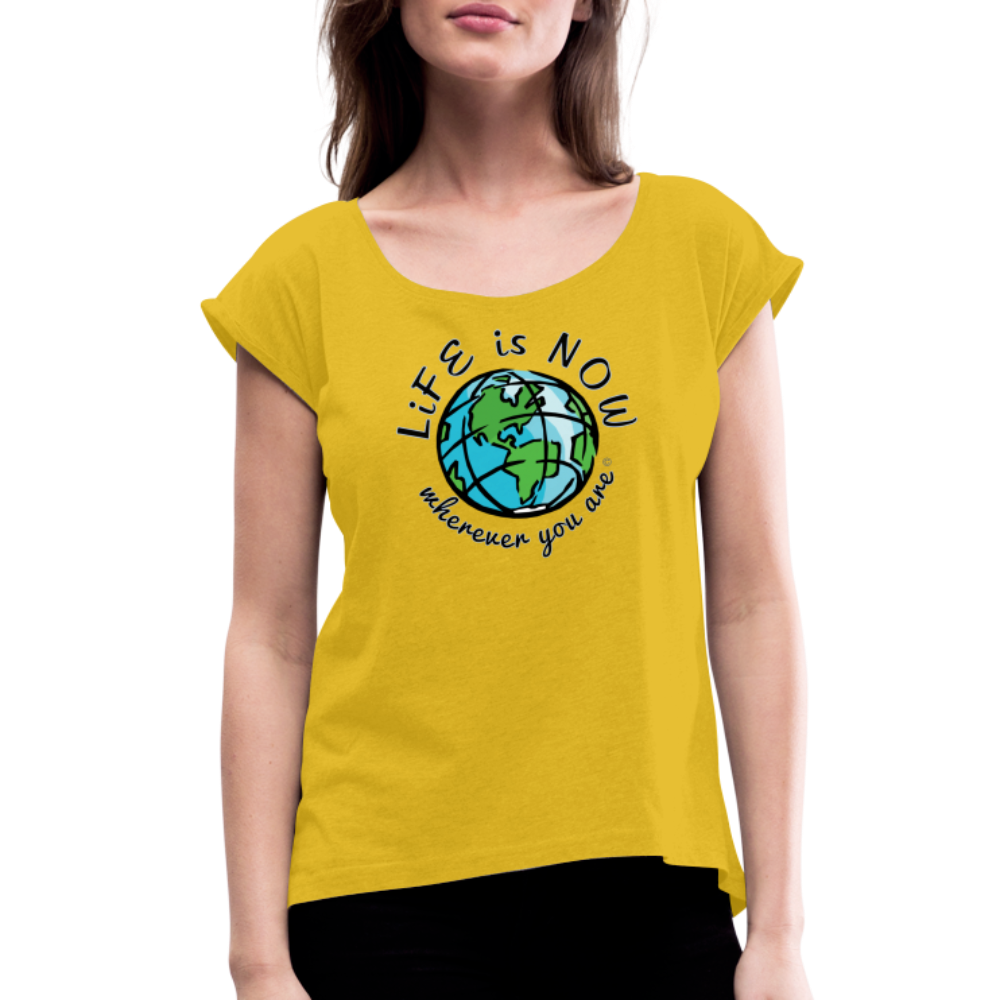 LiFE is NOW...Wherever You Are Women's Roll Cuff T-Shirt - mustard yellow