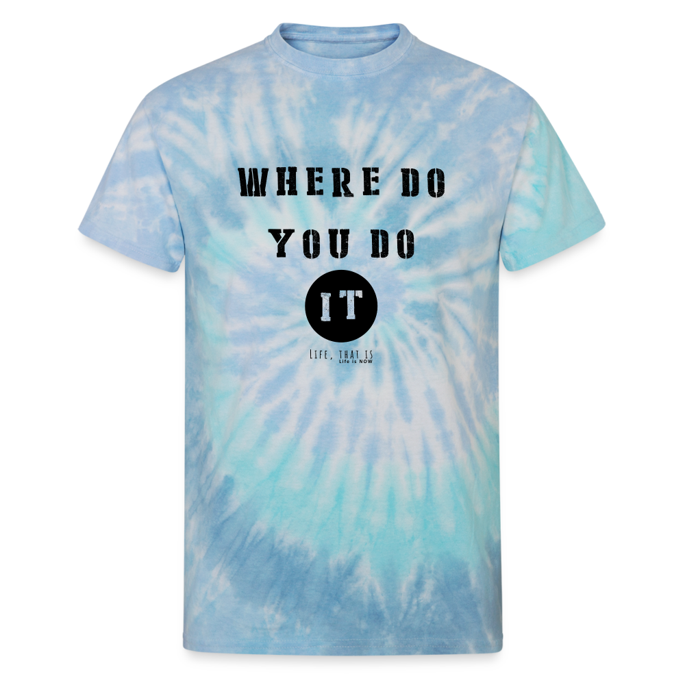 Where Do You Do It Unisex Tie Dye T-Shirt - blue lagoon