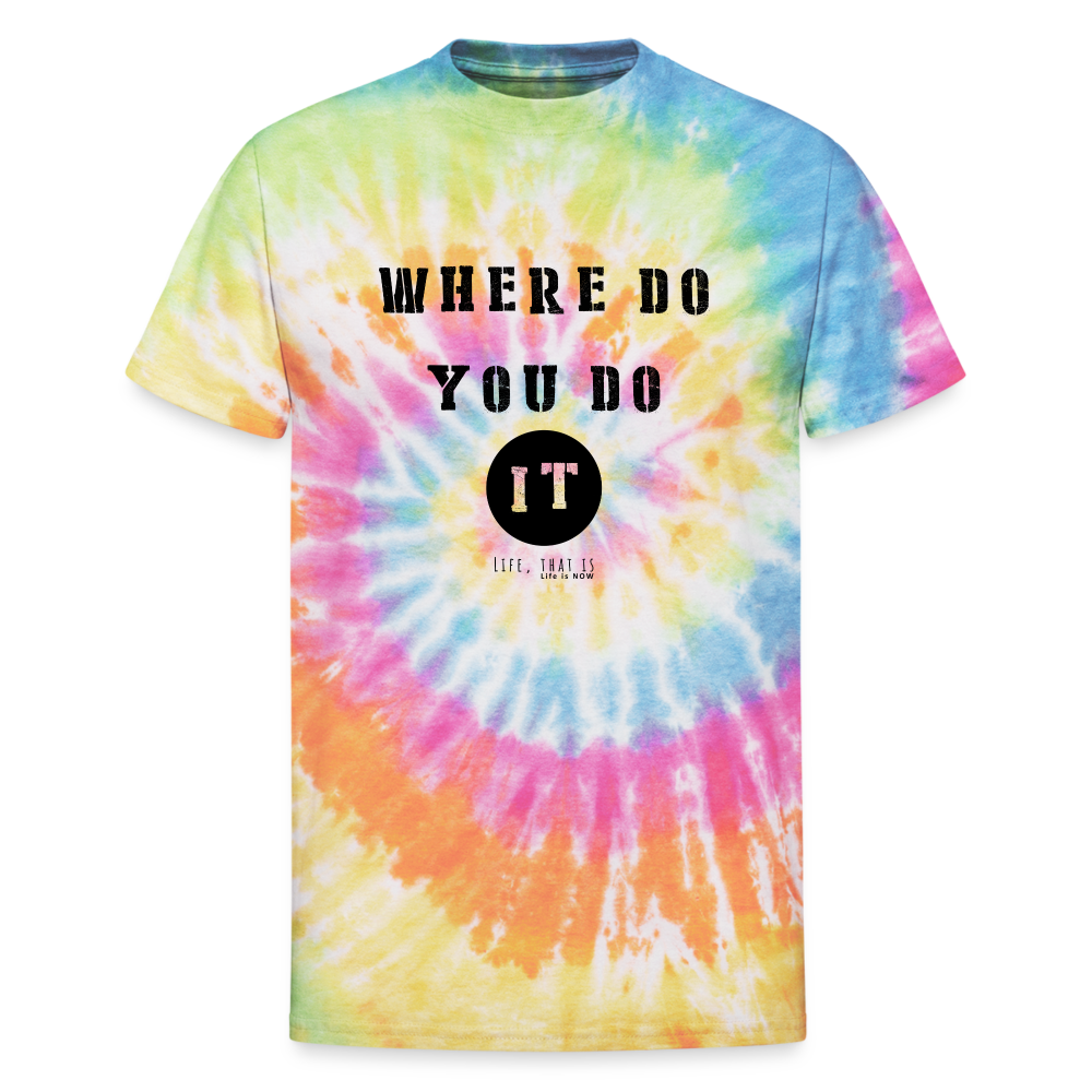 Where Do You Do It Unisex Tie Dye T-Shirt - rainbow