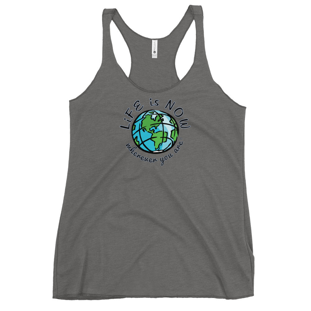 LiFE is NOW... Wherever You Are Women's Racerback Tank