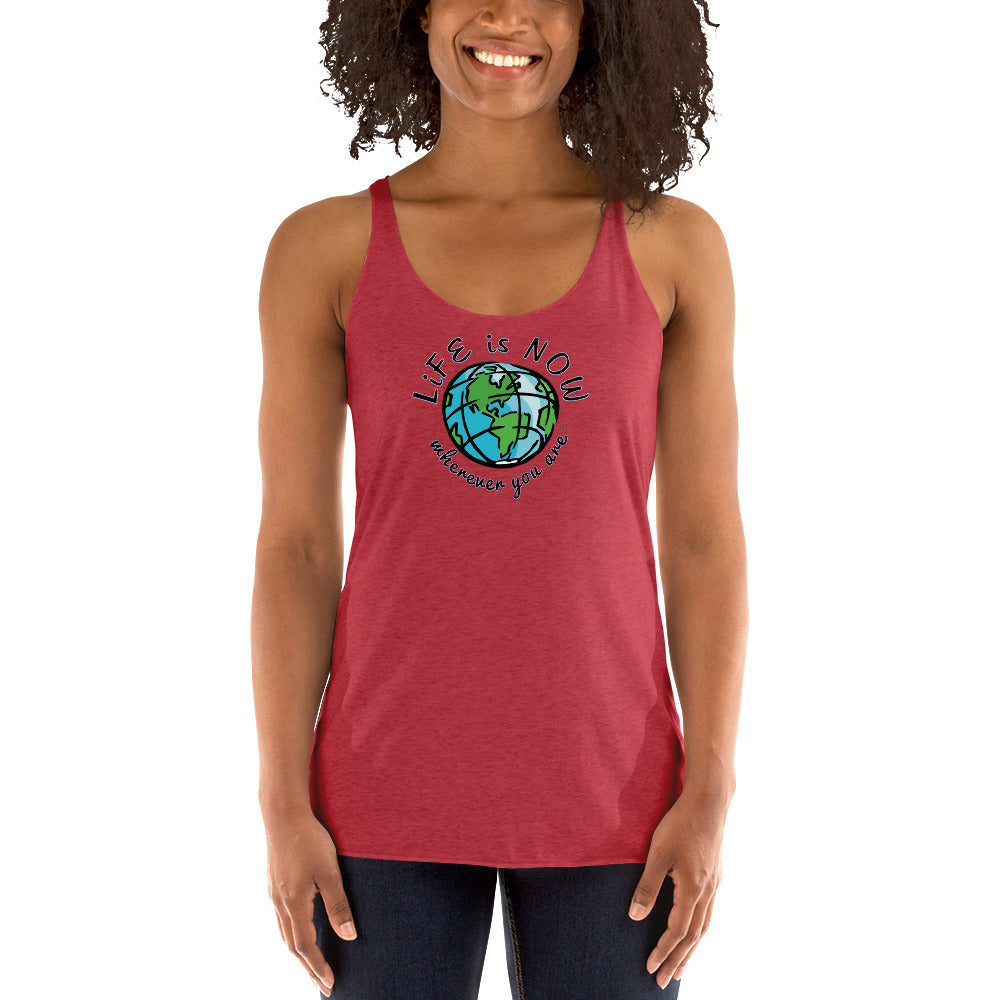 LiFE is NOW... Wherever You Are Women's Racerback Tank
