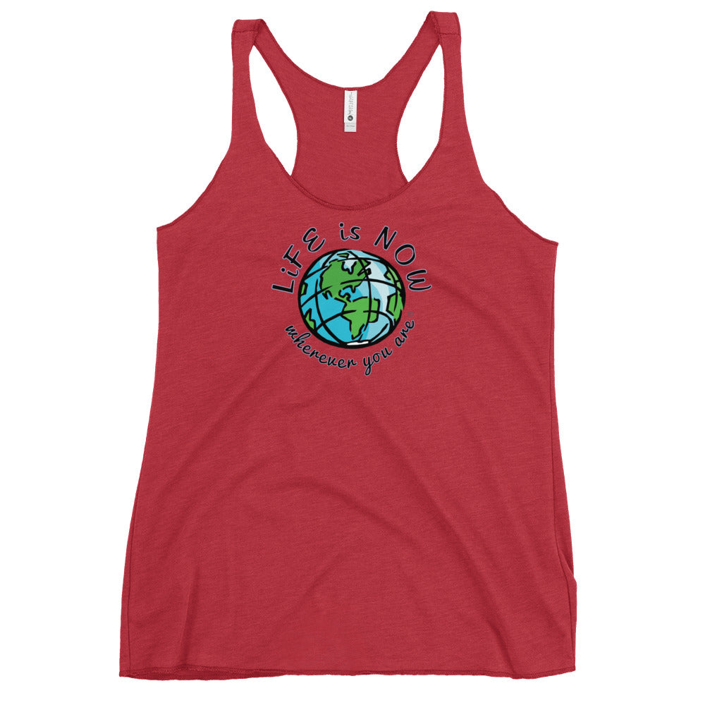 LiFE is NOW... Wherever You Are Women's Racerback Tank