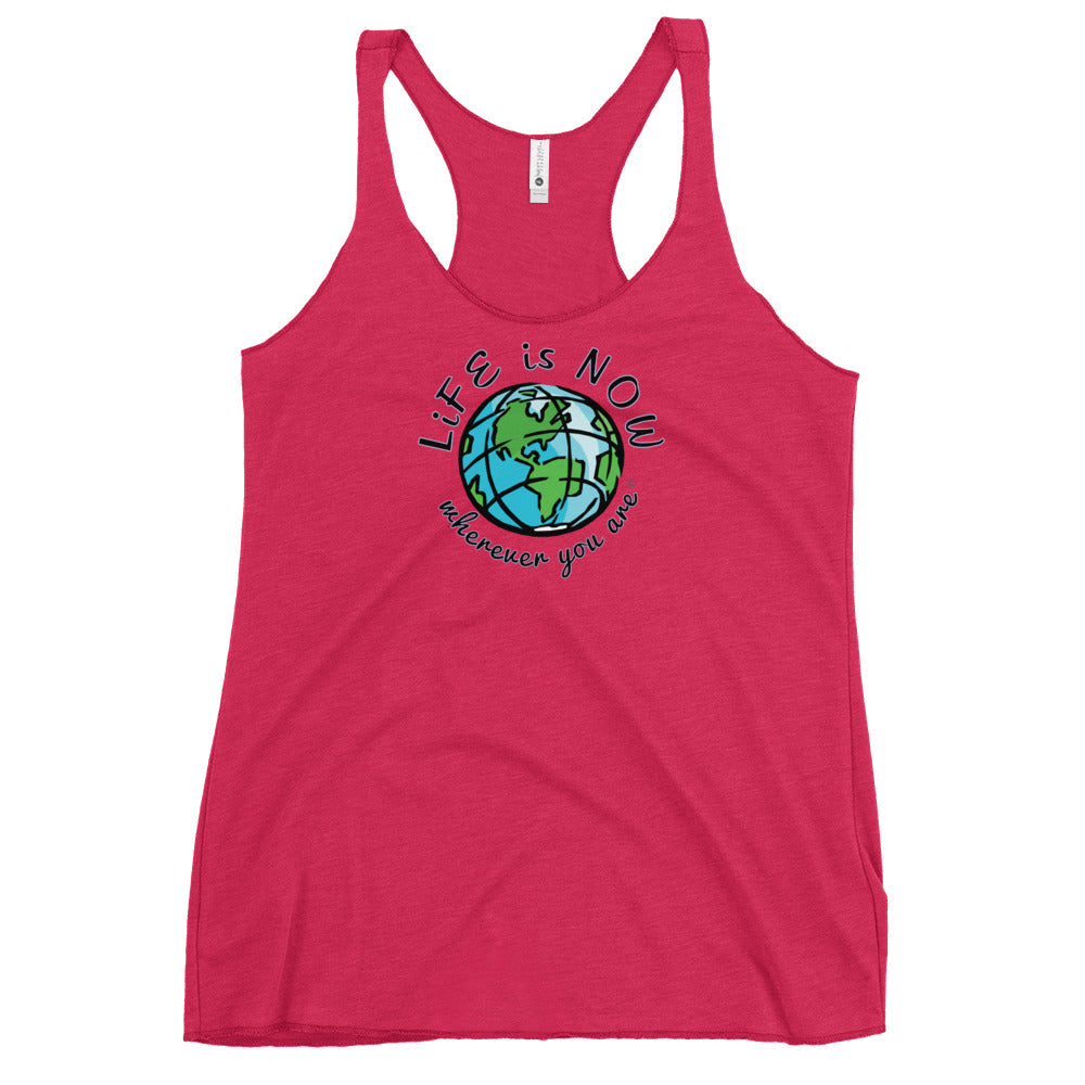LiFE is NOW... Wherever You Are Women's Racerback Tank