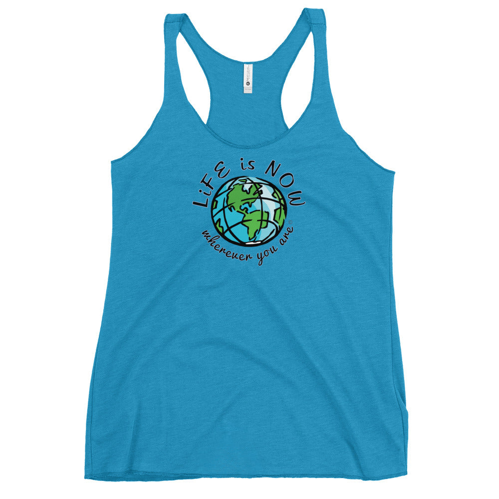 LiFE is NOW... Wherever You Are Women's Racerback Tank