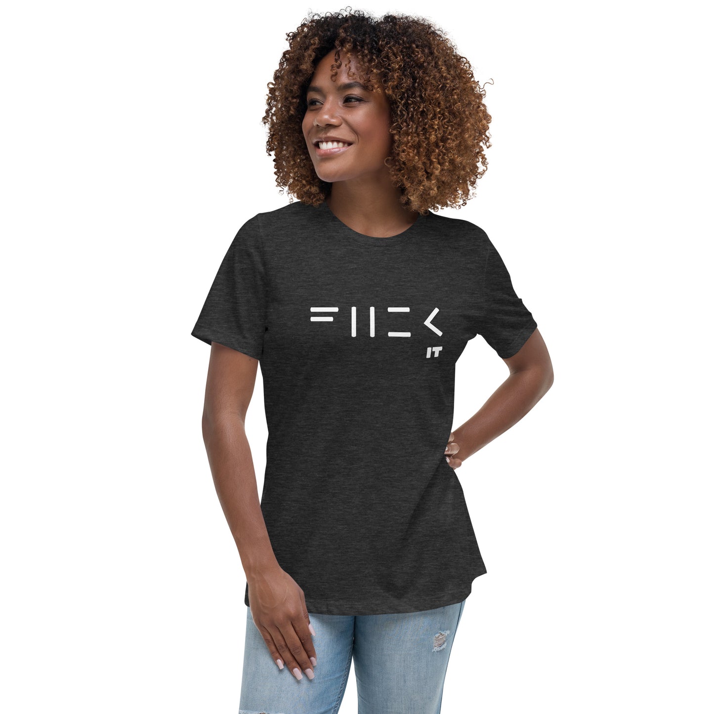 Fuck it Women's Relaxed T-Shirt