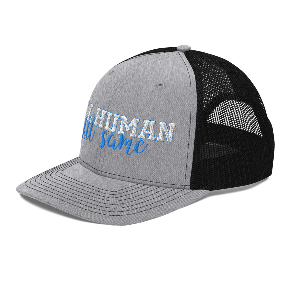 All Human-All Same Trucker Cap