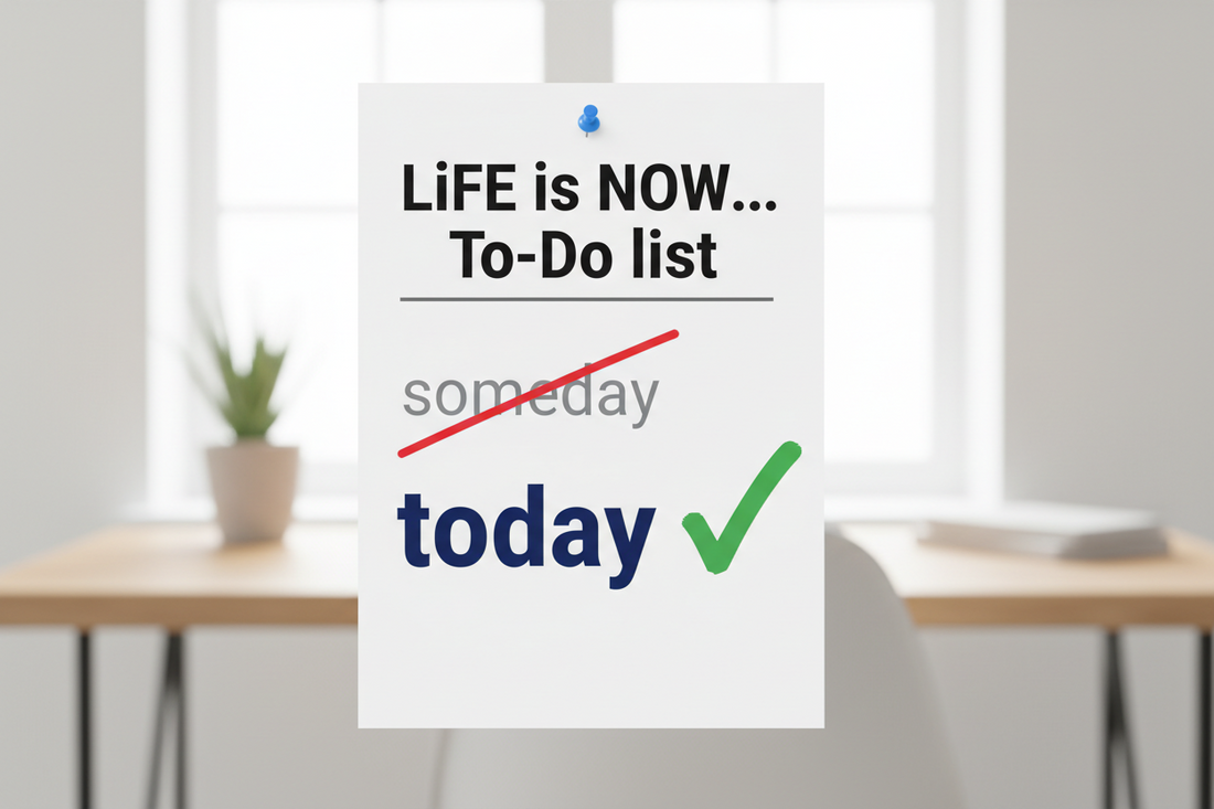 Turn 'Someday' into 'Today'