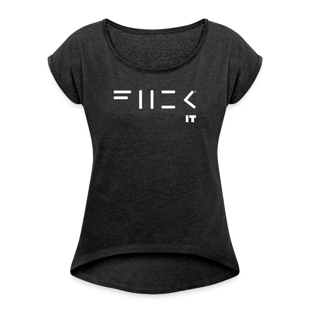 Fuck it Women's Roll Cuff T-Shirt - heather black