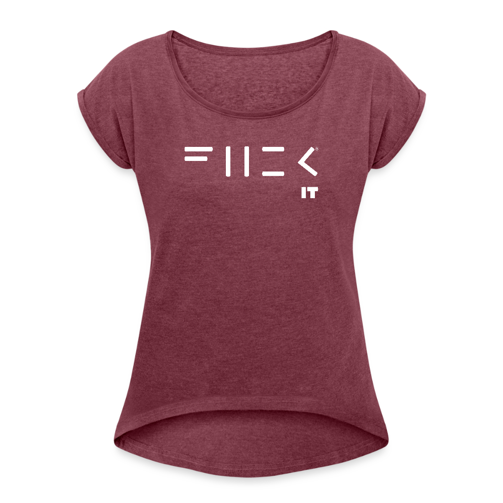 Fuck it Women's Roll Cuff T-Shirt - heather burgundy
