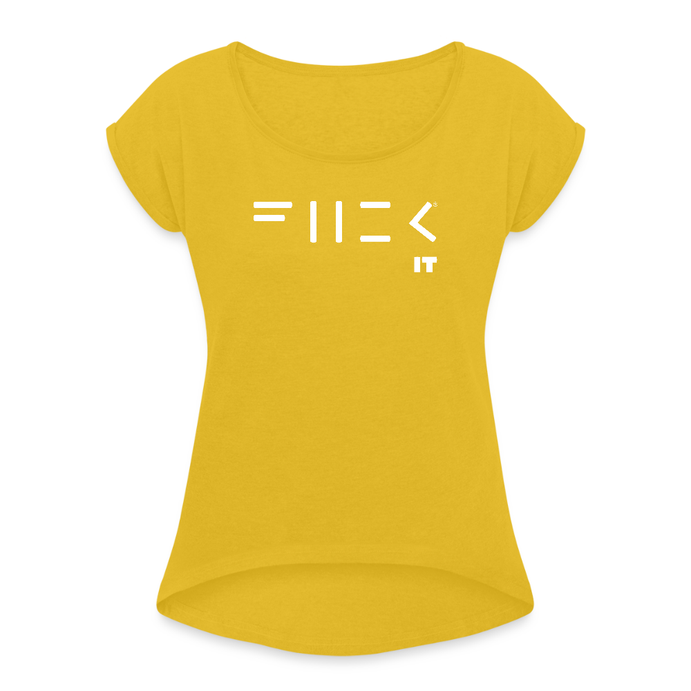 Fuck it Women's Roll Cuff T-Shirt - mustard yellow