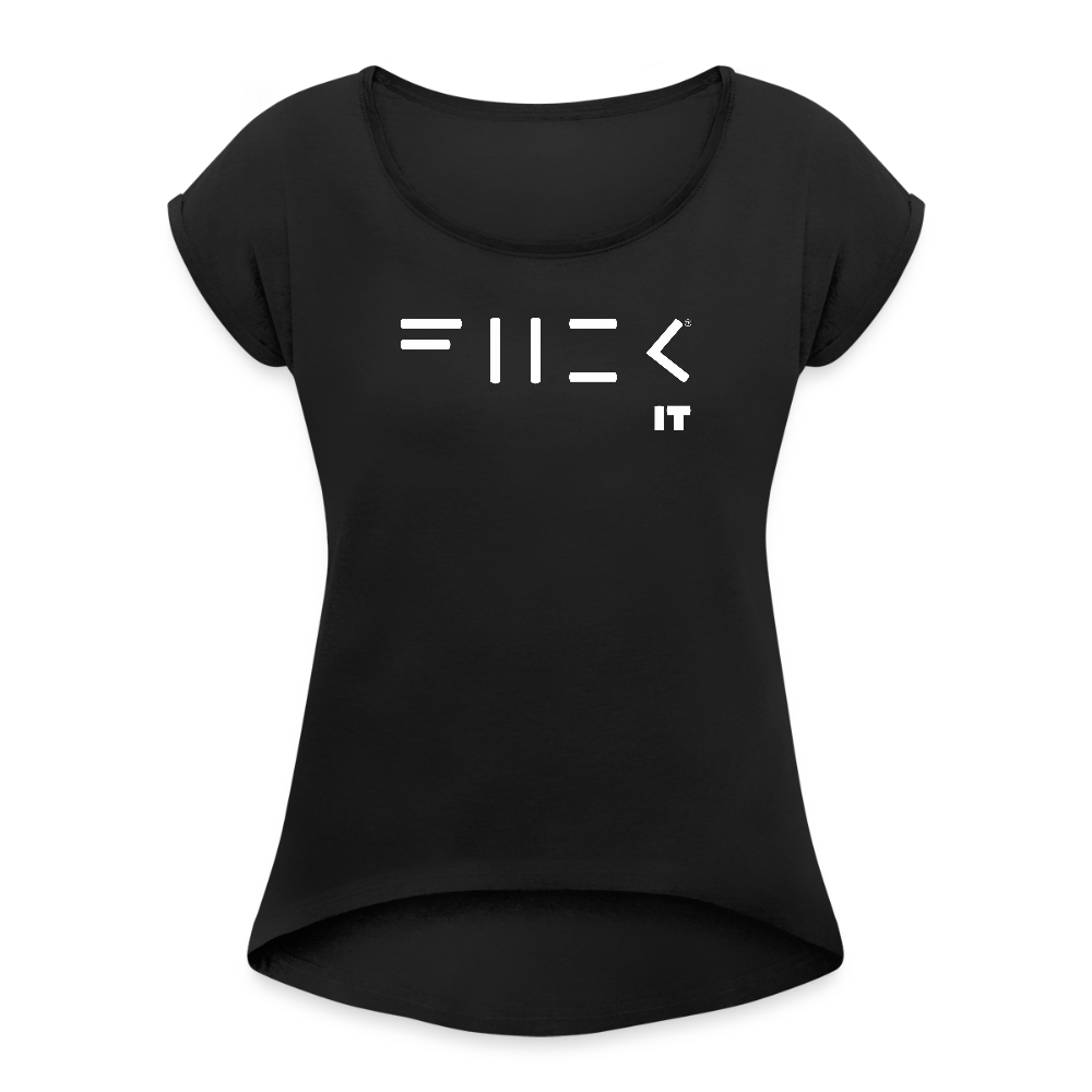 Fuck it Women's Roll Cuff T-Shirt - black