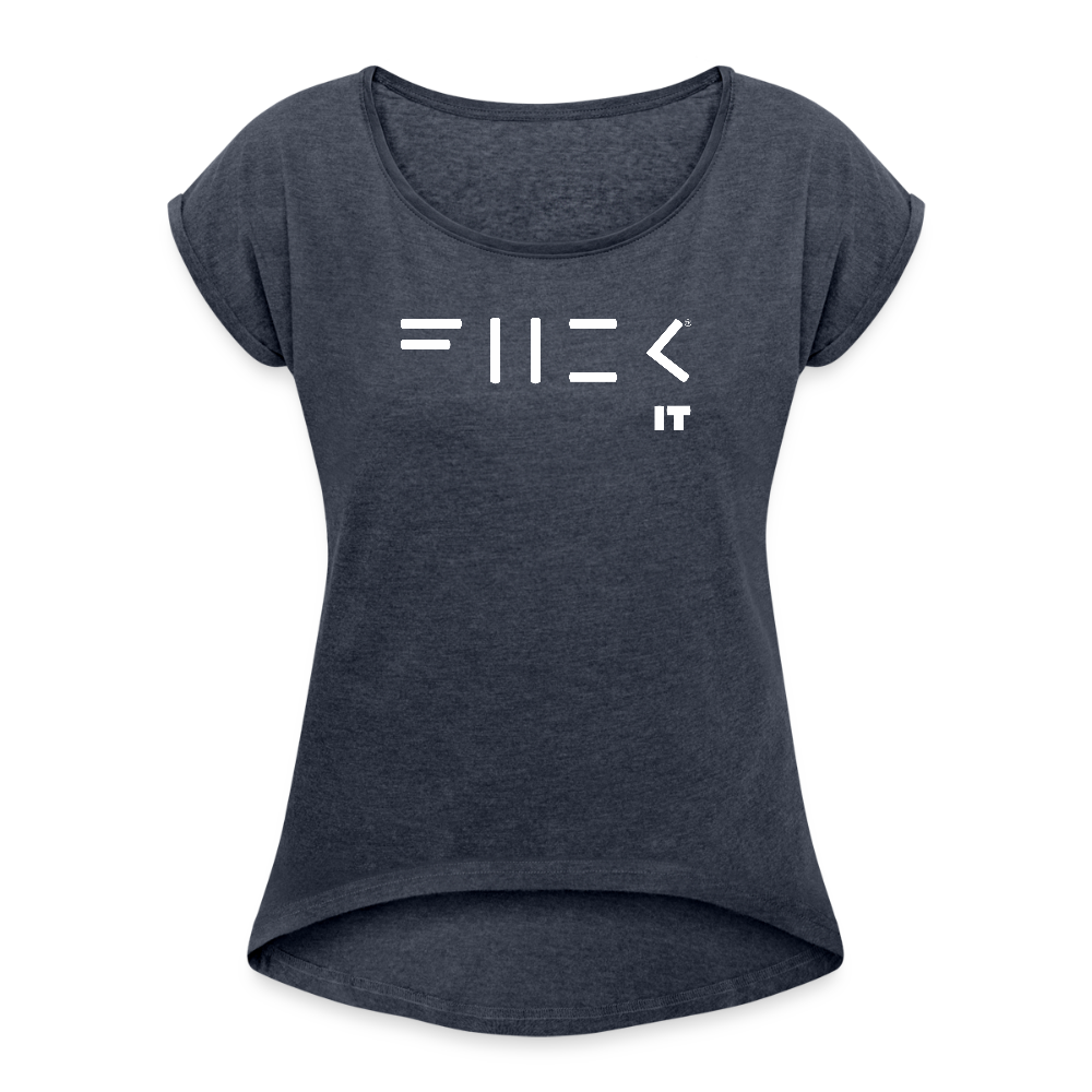 Fuck it Women's Roll Cuff T-Shirt - navy heather