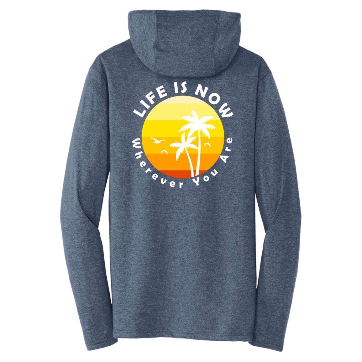 LiFE is NOW...Wherever You Are Triblend T-Shirt Hoodie