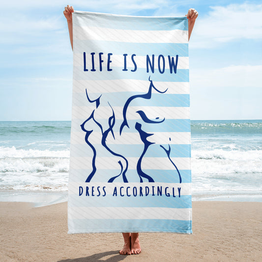 LiFE is NOW...Dress Accordingly Beach Towel