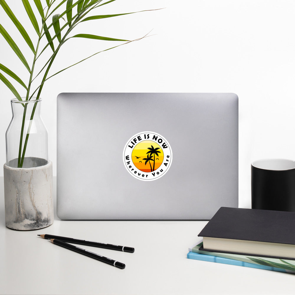 LiFE is NOW...Wherever you are Sticker