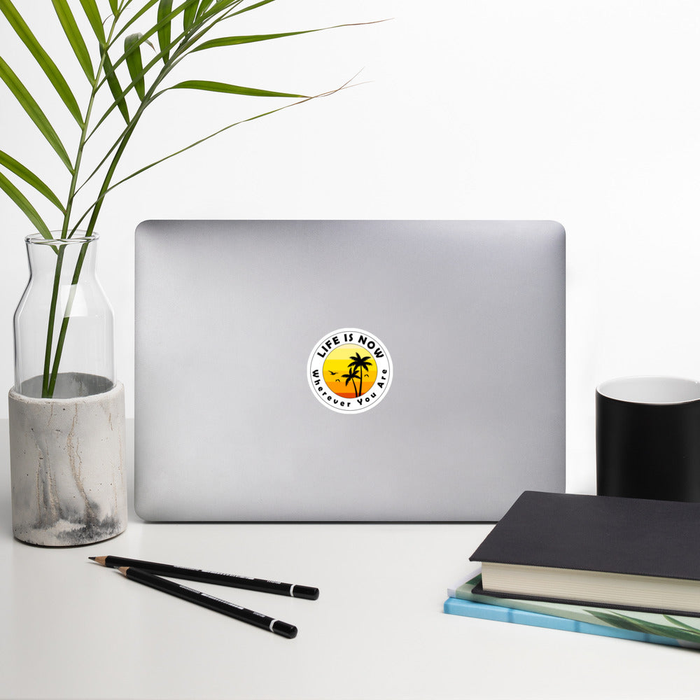 LiFE is NOW...Wherever you are Sticker
