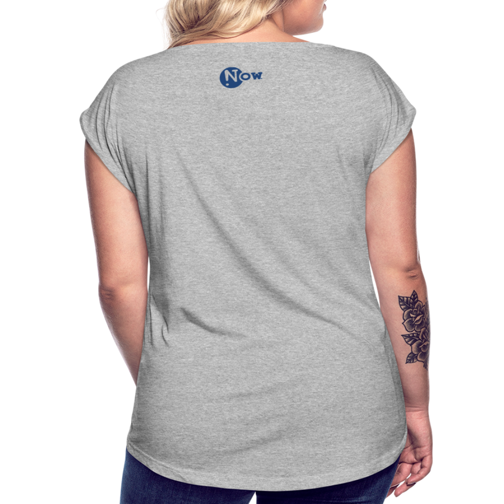 LiFE is NOW...Wherever You Are Women's Roll Cuff T-Shirt - heather gray