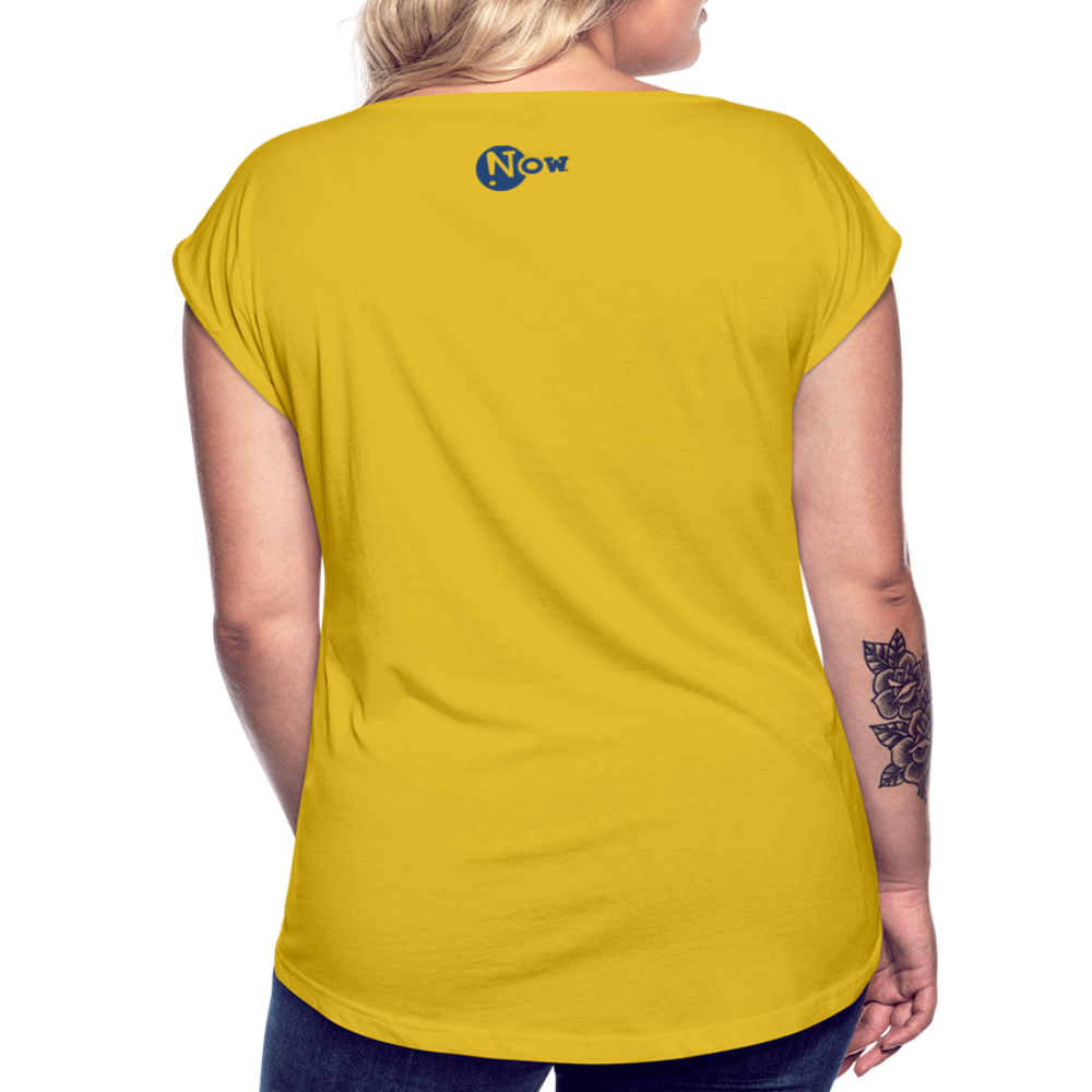 LiFE is NOW...Wherever You Are Women's Roll Cuff T-Shirt - mustard yellow