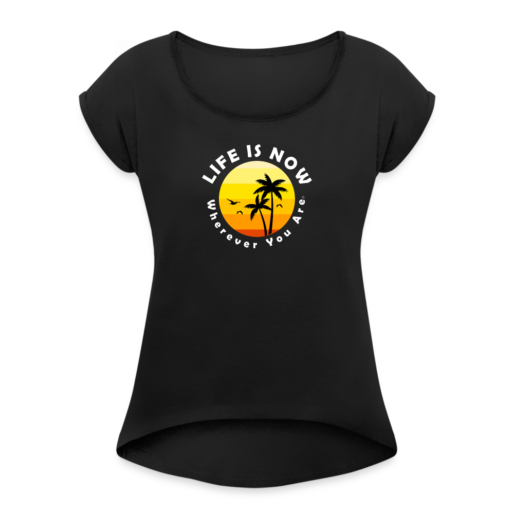 LiFE is NOW...Wherever You Are Palm Women's Roll Cuff T-Shirt - black