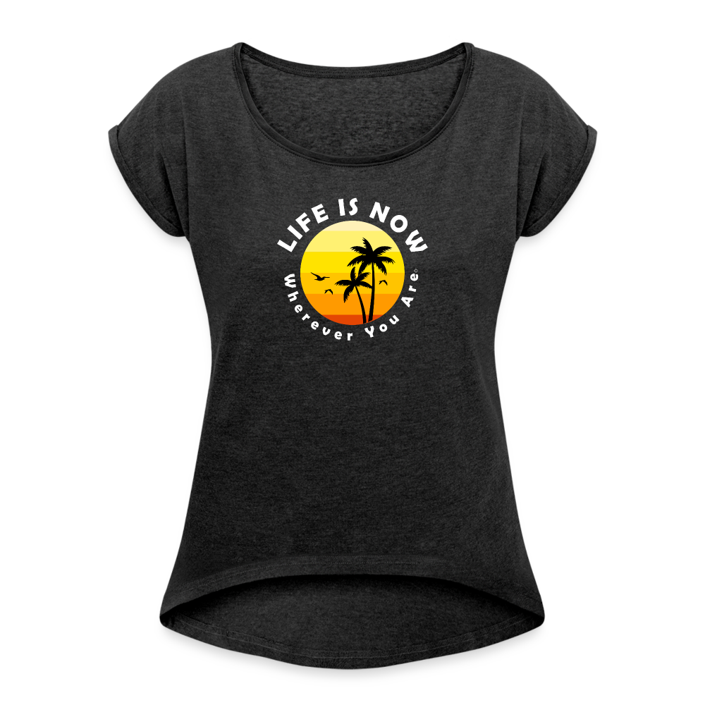 LiFE is NOW...Wherever You Are Palm Women's Roll Cuff T-Shirt - heather black