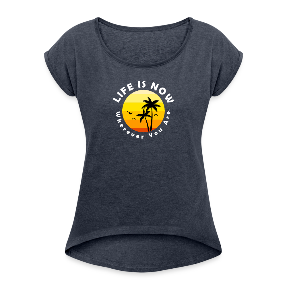 LiFE is NOW...Wherever You Are Palm Women's Roll Cuff T-Shirt - navy heather
