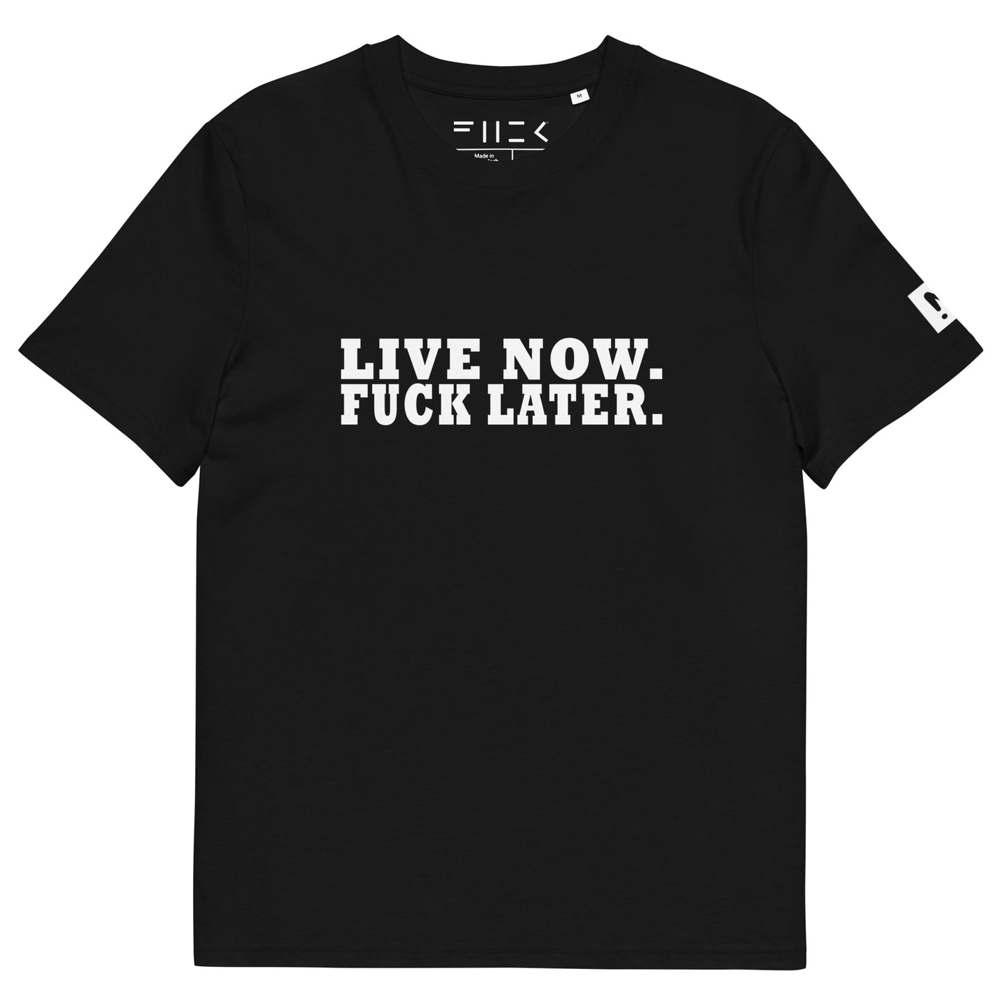 LIVE NOW.  FUCK LATER. Unisex organic cotton t-shirt