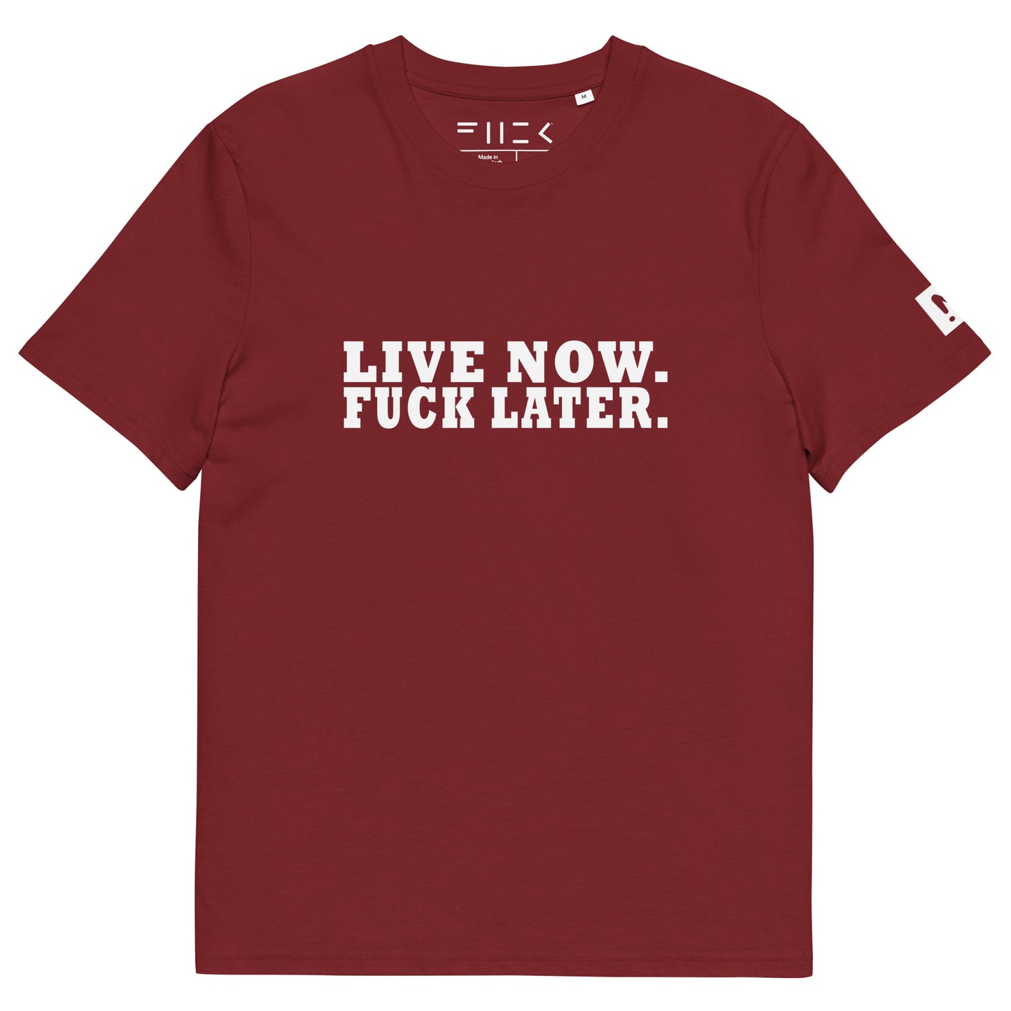 LIVE NOW.  FUCK LATER. Unisex organic cotton t-shirt