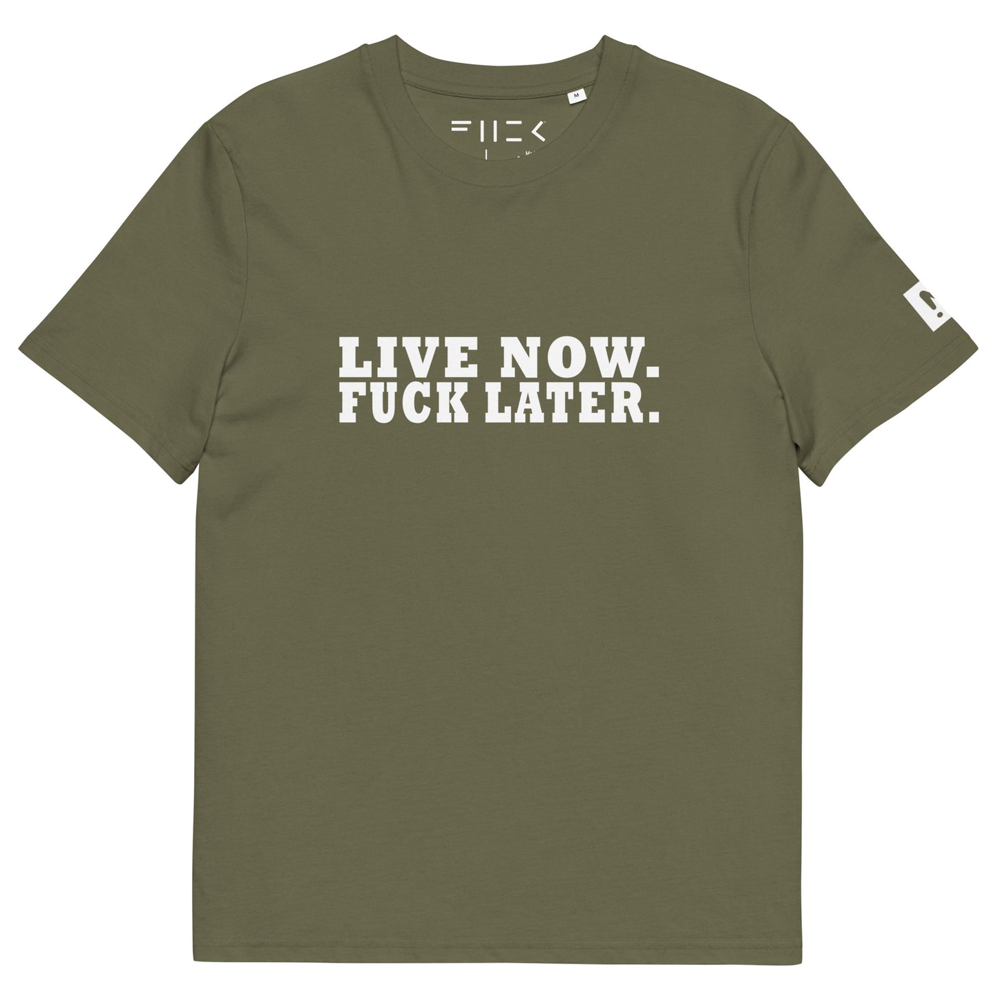 LIVE NOW.  FUCK LATER. Unisex organic cotton t-shirt