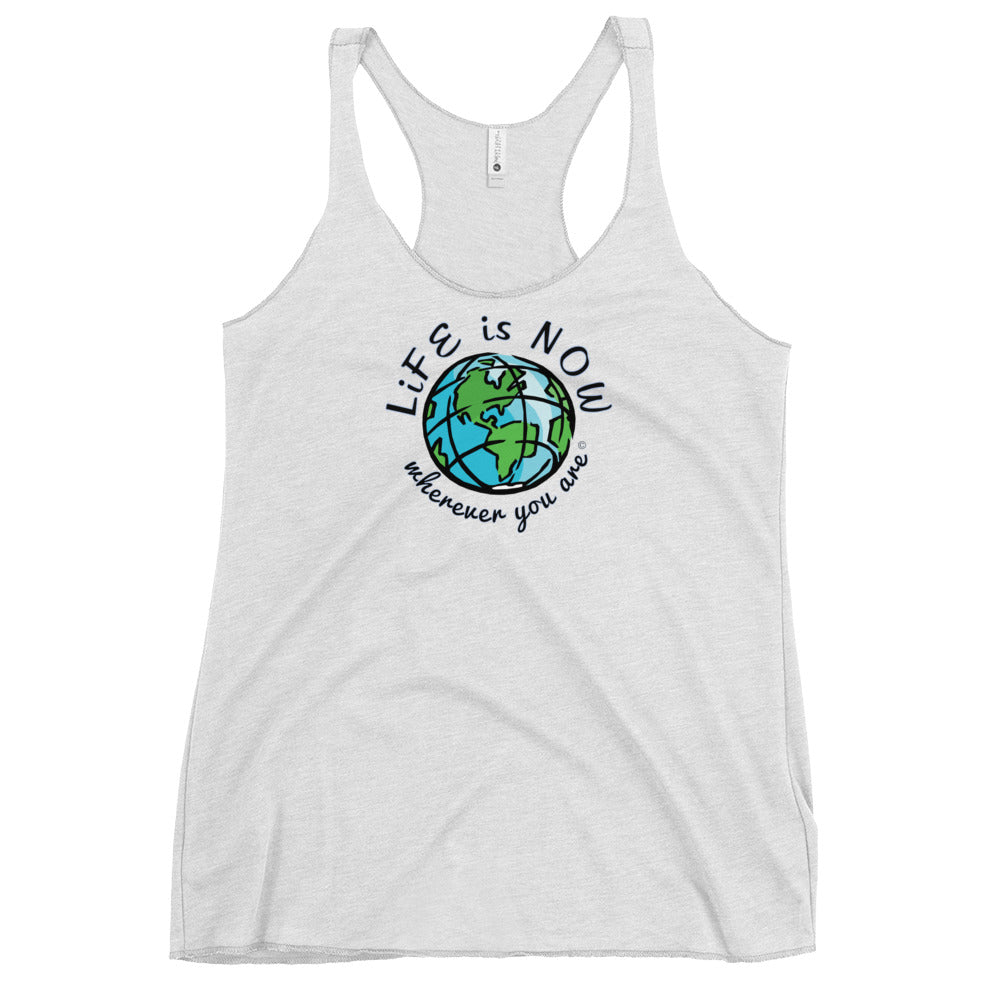 LiFE is NOW... Wherever You Are Women's Racerback Tank