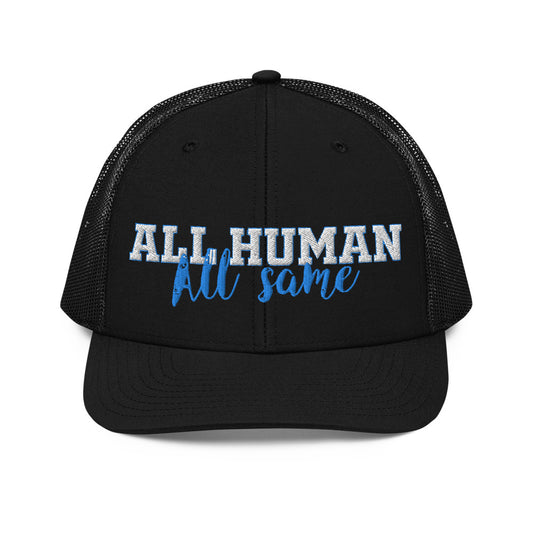 All Human-All Same Trucker Cap