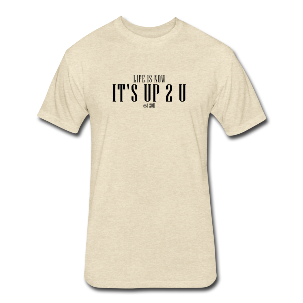 It's Up 2 U Fitted Cotton/Poly T-Shirt - heather cream
